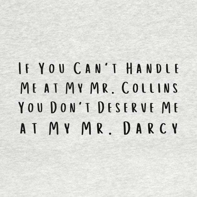 If You Can't Handle Me at My Mr. Collins, You Don't Deserve Me at My Mr. Darcy by NordicLifestyle
